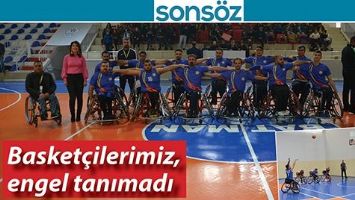 BASKET&Ccedil;İLERİMİZ, ENGEL TANIMADI
