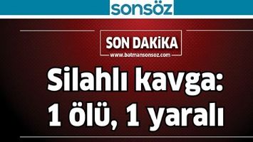 SİLAHLI KAVGA CAN ALDI!