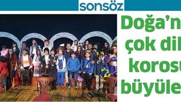 DOĞA&rsquo;NIN &Ccedil;OK DİLLİ KOROSU B&Uuml;Y&Uuml;LEDİ