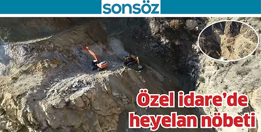 &Ouml;ZEL İDARE&rsquo;DE HEYELAN N&Ouml;BETİ