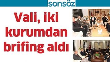 VALİ, İKİ KURUMDAN BRİFİNG ALDI