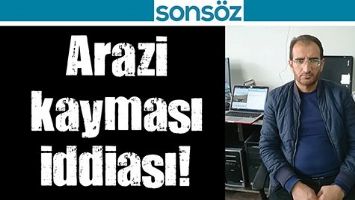 ARAZİ KAYMASI İDDİASI!