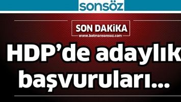 HDP&rsquo;DE BAŞVURULAR UZATILDI