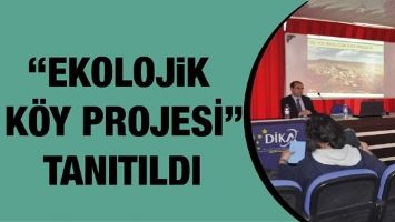 &ldquo;EKOLOJİK K&Ouml;Y PROJESİ&rdquo; TANITILDI