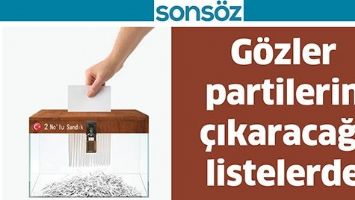 G&Ouml;ZLER PARTİLERİN &Ccedil;IKARACAĞI LİSTELERDE