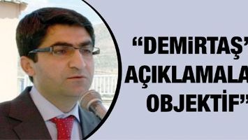 EKMEN &ldquo;DEMİRTAŞ&rsquo;IN A&Ccedil;IKLAMALARI OBJEKTİF&rdquo;
