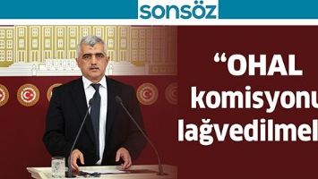 &ldquo;OHAL KOMİSYONU LAĞVEDİLMELİ&rdquo;