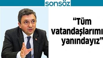 &ldquo;T&Uuml;M VATANDAŞLARIMIZIN YANINDAYIZ&rdquo;