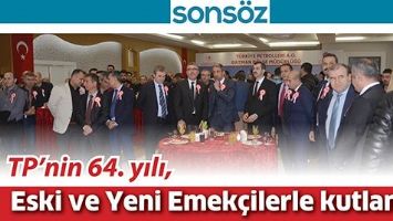 TP&rsquo;NİN 64. YILI, ESKİ VE YENİ EMEK&Ccedil;İLERLE KUTLANDI