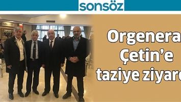 ORGENERAL &Ccedil;ETİN&rsquo;E TAZİYE ZİYARETİ