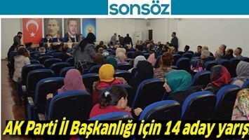 AK PARTİ İL BAŞKANLIĞI İ&Ccedil;İN 14 ADAY YARIŞIYOR
