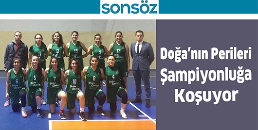 DOĞA'NIN PERİLERİ ŞAMPİYONLUĞA KOŞUYOR