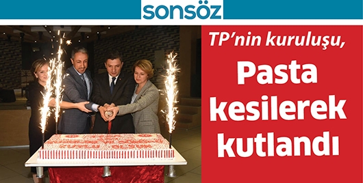 TP&rsquo;NİN KURULUŞU, PASTA KESİLEREK KUTLANDI