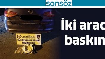 İKİ ARACA BASKIN!