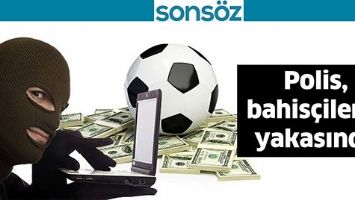 POLİS, BAHİS&Ccedil;İLERİN YAKASINDA