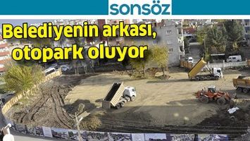 BELEDİYENİN ARKASI, OTOPARK OLUYOR