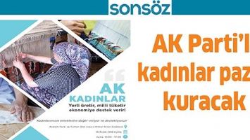 AK PARTİ&rsquo;Lİ KADINLAR PAZAR KURACAK