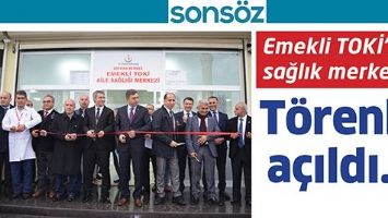 EMEKLİ TOKİ&rsquo;NİN SAĞLIK MERKEZİ T&Ouml;RENLE A&Ccedil;ILDI...