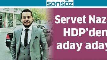 SERVET NAZAR HDP&rsquo;DEN ADAY ADAYI