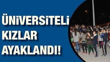 &Uuml;NİVERSİTELİ KIZLAR AYAKLANDI!