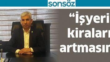 &ldquo;İŞYERİ KİRALARI ARTMASIN&rdquo;