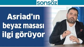 ASRİAD&rsquo;IN BEYAZ MASASI İLGİ G&Ouml;R&Uuml;YOR