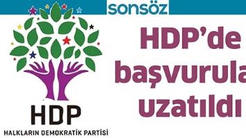 HDP’DE BAŞVURULAR UZATILDI
