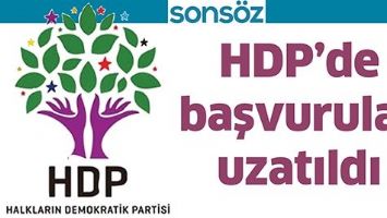 HDP&rsquo;DE BAŞVURULAR UZATILDI