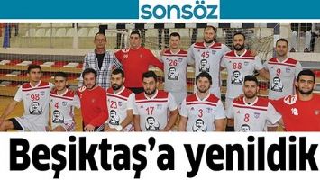 BEŞİKTAŞ&rsquo;A YENİLDİK!...