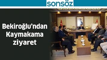 BEKİROĞLU&rsquo;NDAN KAYMAKAMA ZİYARET