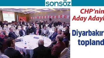 CHP&rsquo;NİN ADAY ADAYLARI DİYARBAKIR&rsquo;DA TOPLANDI