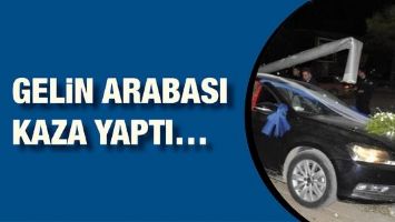 GELİN ARABASI KAZA YAPTI&hellip;