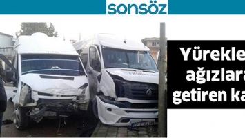 Y&Uuml;REKLERİ AĞIZLARA GETİREN KAZA