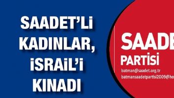 SAADET&rsquo;Lİ KADINLAR, İSRAİL&rsquo;İ KINADI