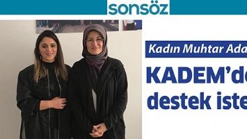 KADIN MUHTAR ADAYI, KADEM&rsquo;DEN DESTEK İSTEDİ
