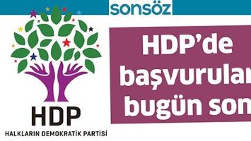 HDP&rsquo;DE BAŞVURULAR BUG&Uuml;N SON
