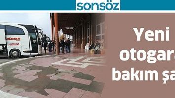 YENİ OTOGARA BAKIM ŞART