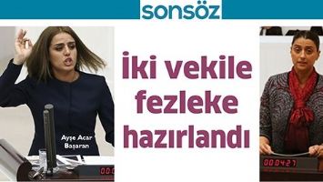 İKİ VEKİLE FEZLEKE HAZIRLANDI