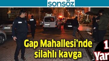 GAP MAHALLESİ&rsquo;NDE SİLAHLI KAVGA :1 YARALI