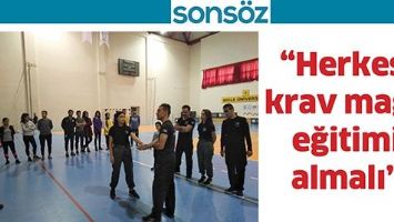 &ldquo;HERKES, KRAV MAGA EĞİTİMİ ALMALI&rdquo;
