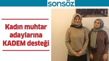 KADIN MUHTAR ADAYLARINA KADEM DESTEĞİ