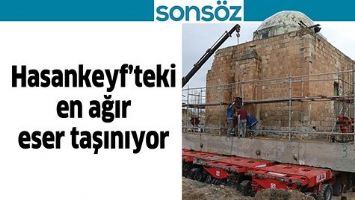 HASANKEYF&rsquo;TEKİ EN AĞIR ESER TAŞINIYOR
