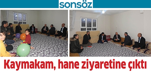 KAYMAKAM, HANE ZİYARETİNE &Ccedil;IKTI
