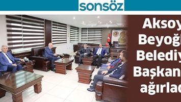 AKSOY, BEYOĞLU BELEDİYE BAŞKANINI AĞIRLADI