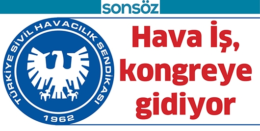 HAVA İŞ, KONGREYE GİDİYOR