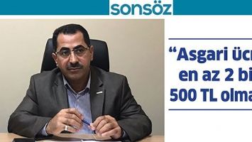 &ldquo;ASGARİ &Uuml;CRET EN AZ 2 BİN 500 TL OLMALI&rdquo;