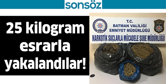 25 KİLOGRAM ESRARLA YAKALANDILAR!