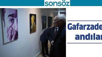 GAFARZADE&rsquo;Yİ ANDILAR
