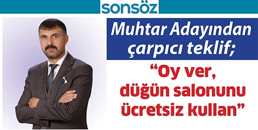 MUHTAR ADAYINDAN &Ccedil;ARPICI TEKLİF;