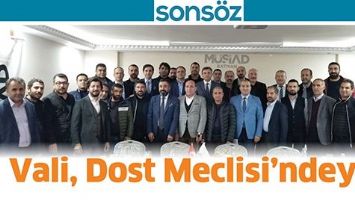 VALİ, DOST MECLİSİ&rsquo;NDEYDİ